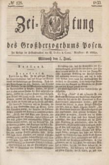 Zeitung des Großherzogthums Posen. 1833, № 128 (5 Juni)