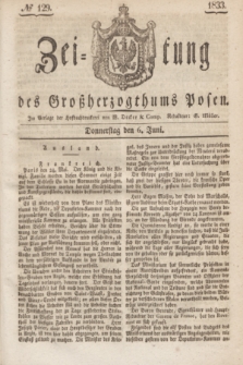 Zeitung des Großherzogthums Posen. 1833, № 129 (6 Juni)