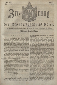 Zeitung des Großherzogthums Posen. 1835, № 127 (3 Juni)