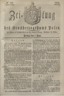 Zeitung des Großherzogthums Posen. 1835, № 129 (5 Juni)