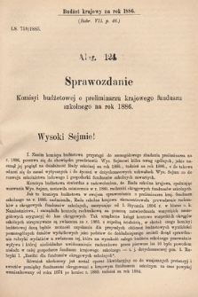 [Kadencja V, sesja III, al. 124] Alegata do Sprawozdań Stenograficznych z Trzeciej Sesyi Piątego Peryodu Sejmu Krajowego Królestwa Galicyi i Lodomeryi wraz z Wielkiem Księstwem Krakowskiem z roku 1885/6. Alegat 124