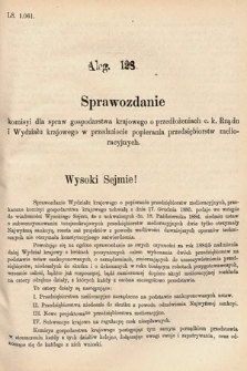 [Kadencja V, sesja III, al. 128] Alegata do Sprawozdań Stenograficznych z Trzeciej Sesyi Piątego Peryodu Sejmu Krajowego Królestwa Galicyi i Lodomeryi wraz z Wielkiem Księstwem Krakowskiem z roku 1885/6. Alegat 128