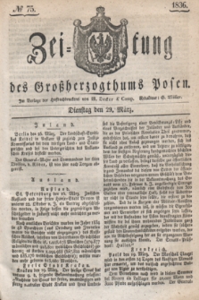 Zeitung des Großherzogthums Posen. 1836, № 75 (29 März)