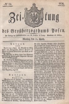 Zeitung des Großherzogthums Posen. 1836, № 84 (11 April)