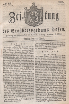 Zeitung des Großherzogthums Posen. 1836, № 88 (15 April)