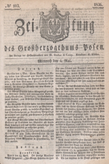Zeitung des Großherzogthums Posen. 1836, № 103 (4 Mai)