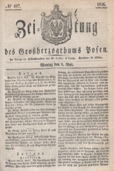 Zeitung des Großherzogthums Posen. 1836, № 107 (9 Mai)