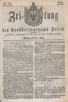 Zeitung des Großherzogthums Posen. 1836, № 112 (16 Mai)
