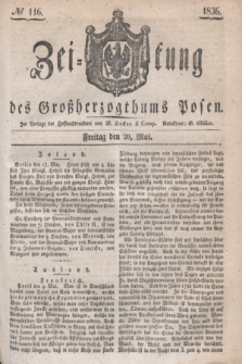 Zeitung des Großherzogthums Posen. 1836, № 116 (20 Mai)