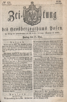 Zeitung des Großherzogthums Posen. 1836, № 121 (27 Mai)