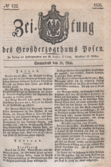 Zeitung des Großherzogthums Posen. 1836, № 122 (28 Mai)