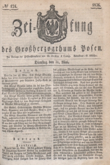Zeitung des Großherzogthums Posen. 1836, № 124 (31 Mai)