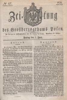 Zeitung des Großherzogthums Posen. 1836, № 127 (3 Juni)