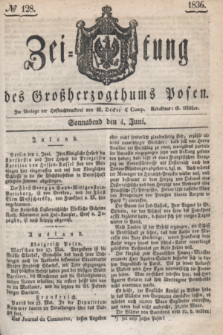 Zeitung des Großherzogthums Posen. 1836, № 128 (4 Juni)