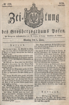 Zeitung des Großherzogthums Posen. 1836, № 129 (6 Juni)