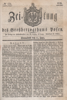 Zeitung des Großherzogthums Posen. 1836, № 134 (11 Juni)
