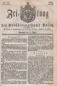 Zeitung des Großherzogthums Posen. 1836, № 135 (13 Juni)