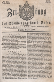Zeitung des Großherzogthums Posen. 1836, № 136 (14 Juni)