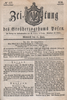 Zeitung des Großherzogthums Posen. 1836, № 137 (15 Juni)