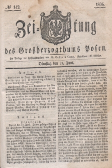 Zeitung des Großherzogthums Posen. 1836, № 142 (21 Juni)