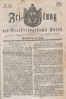 Zeitung des Großherzogthums Posen. 1836, № 143 (22 Juni)
