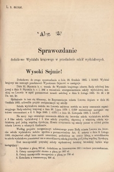 [Kadencja V, sesja III, al. 137] Alegata do Sprawozdań Stenograficznych z Trzeciej Sesyi Piątego Peryodu Sejmu Krajowego Królestwa Galicyi i Lodomeryi wraz z Wielkiem Księstwem Krakowskiem z roku 1885/6. Alegat 137