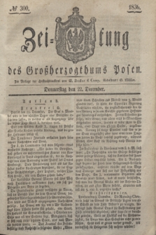 Zeitung des Großherzogthums Posen. 1836, № 300 (22 December)