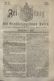 Zeitung des Großherzogthums Posen. 1837, № 89 (17 April)