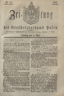 Zeitung des Großherzogthums Posen. 1837, № 111 (16 Mai)