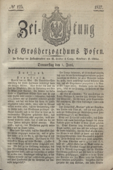 Zeitung des Großherzogthums Posen. 1837, № 125 (1 Juni)