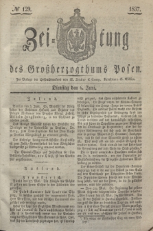 Zeitung des Großherzogthums Posen. 1837, № 129 (6 Juni)