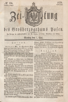 Zeitung des Großherzogthums Posen. 1838, № 106 (7 Mai)