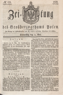 Zeitung des Großherzogthums Posen. 1838, № 125 (31 Mai)