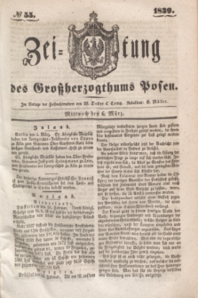 Zeitung des Großherzogthums Posen. 1839, № 55 (6 März)