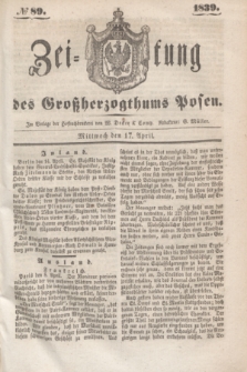 Zeitung des Großherzogthums Posen. 1839, № 89 (17 April)