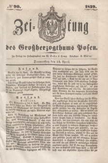 Zeitung des Großherzogthums Posen. 1839, № 90 (18 April)