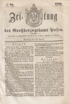 Zeitung des Großherzogthums Posen. 1839, № 93 (22 April)