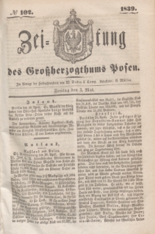 Zeitung des Großherzogthums Posen. 1839, № 102 (3 Mai)
