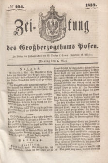 Zeitung des Großherzogthums Posen. 1839, № 104 (6 Mai)