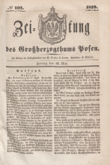 Zeitung des Großherzogthums Posen. 1839, № 107 (10 Mai)