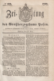 Zeitung des Großherzogthums Posen. 1839, № 120 (27 Mai)