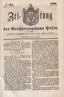 Zeitung des Großherzogthums Posen. 1839, № 124 (31 Mai)