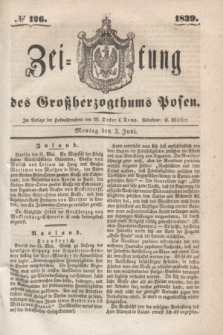 Zeitung des Großherzogthums Posen. 1839, № 126 (3 Juni)