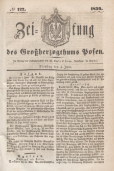 Zeitung des Großherzogthums Posen. 1839, № 127 (4 Juni)