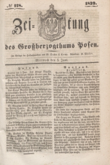 Zeitung des Großherzogthums Posen. 1839, № 128 (5 Juni)