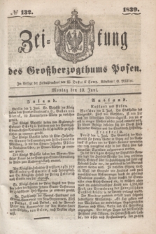 Zeitung des Großherzogthums Posen. 1839, № 132 (10 Juni)