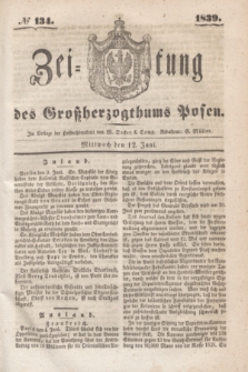 Zeitung des Großherzogthums Posen. 1839, № 134 (12 Juni)