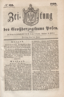 Zeitung des Großherzogthums Posen. 1839, № 136 (14 Juni)