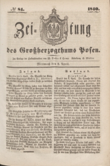 Zeitung des Großherzogthums Posen. 1840, № 84 (8 April)