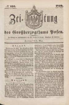 Zeitung des Großherzogthums Posen. 1840, № 102 (1 Mai)